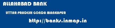 ALLAHABAD BANK  UTTAR PRADESH GONDA MANKAPUR   banks information 
